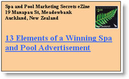 13 Elements of a Winning Spa & Pool Advert. Click here to read this issue of Spa & Pool Marketing Secrets eNewsletter now.