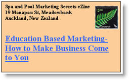 Education Based Marketing: How to Make Your Business Come to You. Click here to read this issue of Spa & Pool Marketing Secrets eNewsletter now.