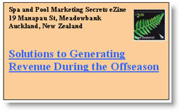 Solutions to Generating Revenue During the Offseason. Click here to read this issue of Spa & Pool Marketing Secrets eNewsletter now.