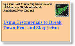 Using Testimonials to Break Down Fear & Skepticism. Click here to read this issue of Spa & Pool Marketing Secrets eNewsletter now.